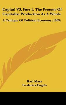 portada capital v3, part 1, the process of capitalist production as a whole: a critique of political economy (1909) (in English)