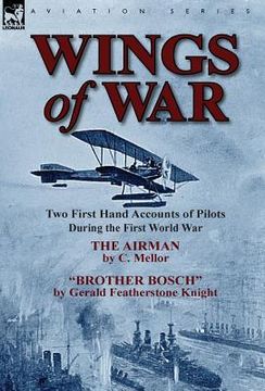 portada Wings of War: Two First Hand Accounts of Pilots During the First World War-The Airman by C. Mellor and Brother Bosch by Gerald Feath (en Inglés)