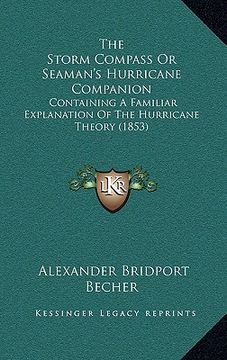 portada the storm compass or seaman's hurricane companion: containing a familiar explanation of the hurricane theory (1853) (en Inglés)