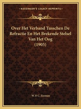 portada Over Het Verband Tusschen De Refractie En Het Brekende Stelsel Van Het Oog (1905)