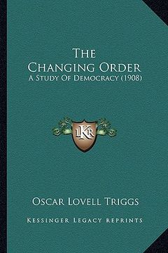 portada the changing order: a study of democracy (1908) (en Inglés)