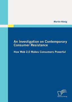 portada an investigation on contemporary consumer resistance: how web 2.0 makes consumers powerful (en Inglés)
