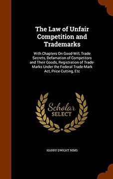 portada The Law of Unfair Competition and Trademarks: With Chapters On Good-Will, Trade Secrets, Defamation of Competitors and Their Goods, Registration of ... Federal Trade-Mark Act, Price Cutting, Etc