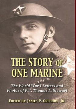 portada The Story of One Marine: The World War I Letters of Pvt. Thomas L. Stewart (en Inglés)