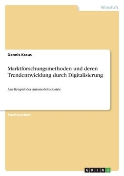 portada Marktforschungsmethoden und deren Trendentwicklung durch Digitalisierung: Am Beispiel der Automobilindustrie (en Alemán)