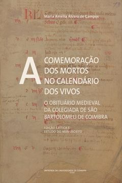 portada A comemoração dos mortos no calendário dos vivos: O obituário medieval da Colegiada de São Bartolomeu de Coimbra (Edição crítica e estudo do manuscrit (en Portugués)