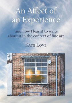 portada An Affect of an Experience: and how I learnt to write about it in the context of Fine Art (en Inglés)