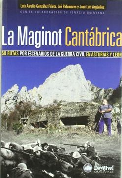 portada La Maginot Cantábrica: 50 Rutas por los Escenarios de la Guerra Civil en Asturias y León (in Spanish)