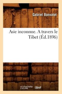 portada Asie Inconnue. a Travers Le Tibet (Éd.1896) (en Francés)
