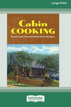 portada Cabin Cooking: Rustic Cast Iron and Dutch Oven Recipes [Standard Large Print 16 Pt Edition] (in English)