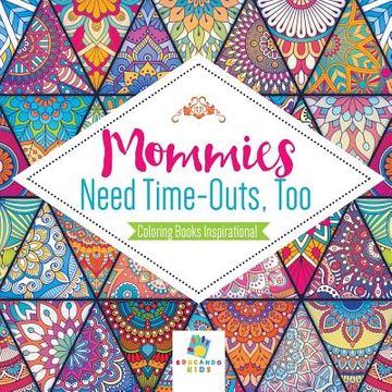 portada Mommies Need Time-Outs, Too Coloring Books Inspirational (en Inglés)