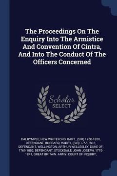 portada The Proceedings On The Enquiry Into The Armistice And Convention Of Cintra, And Into The Conduct Of The Officers Concerned (in English)