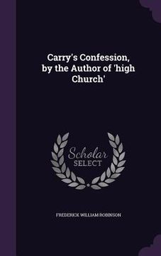 portada Carry's Confession, by the Author of 'high Church' (en Inglés)