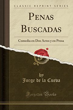 portada Penas Buscadas: Comedia en dos Actos y en Prosa (Classic Reprint)