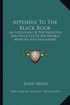 portada appendix to the black book: an exposition of the principles and practices of the reform ministry and parliament