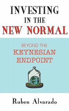 portada investing in the new normal: beyond the keynesian endpoint