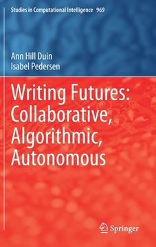 portada Writing Futures: Collaborative, Algorithmic, Autonomous (en Inglés)