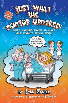 portada Just What The Doctor Ordered: Heart Warming Stories To Make Your Favorite Patient Smile 