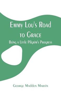 portada Emmy Lou's Road to Grace: Being a Little Pilgrim's Progress (en Inglés)