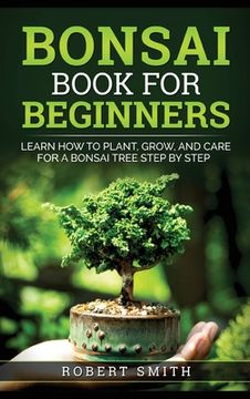 portada Bonsai Book for Beginners: Learn How to Plant, Grow, and Care for a Bonsai Tree Step by Step (en Inglés)