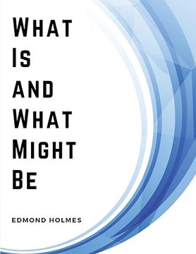 portada What Is and What Might Be: A Study of Education in General and Elementary Education in Particular (en Inglés)