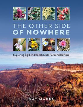 portada The Other Side of Nowhere: Exploring Big Bend Ranch State Park and Its Flora (en Inglés)
