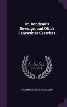 portada Dr. Rondeau's Revenge, and Other Lancashire Sketches (en Inglés)