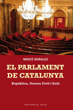 portada El Parlament de Catalunya: Republica, Guerra Civil i Exili (1932- 1980) (in Catalá)