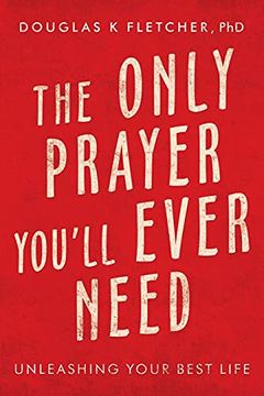 portada The Only Prayer You'Ll Ever Need: Unleashing Your Best Life 