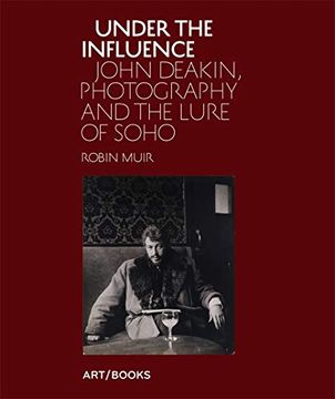 portada Under the Influence: John Deakin, Photography and the Lure of Soho (in English)