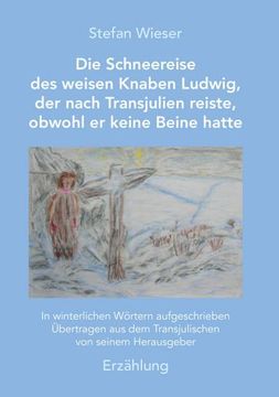 portada Die Schneereise des Weisen Knaben Ludwig, der Nach Transjulien Reiste, Obwohl er Keine Beine Hatte (in German)