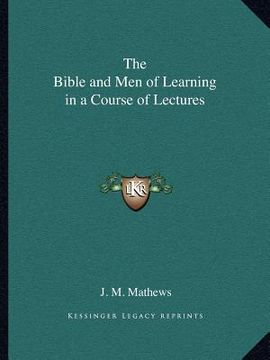 portada the bible and men of learning in a course of lectures (en Inglés)