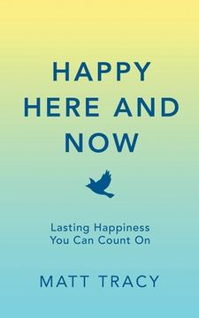 portada Happy Here and Now: Lasting Happiness You Can Count On (en Inglés)