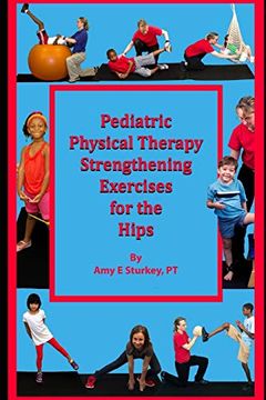 portada Pediatric Physical Therapy Strengthening Exercises of the Hips: Treatment Suggestions by Muscle Action: 1 (en Inglés)