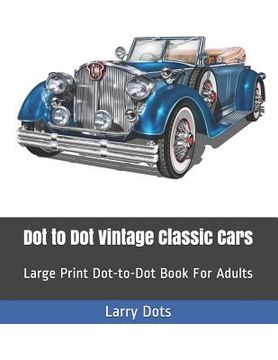portada Dot to Dot Vintage Classic Cars: Large Print Dot-to-Dot Book For Adults (en Inglés)