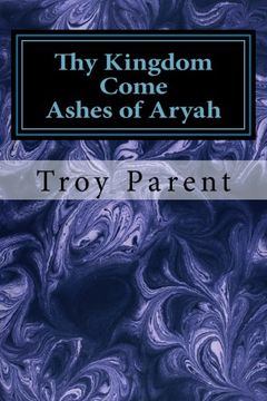 portada Thy Kingdom Come:Ashes of Aryah: Thy Kingdom Come: Ashes of Aryah (Volume 1)