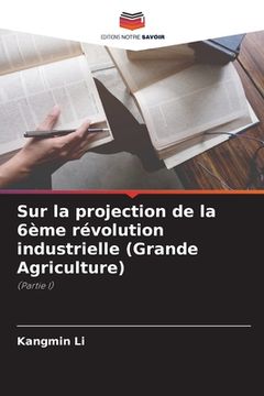 portada Sur la projection de la 6ème révolution industrielle (Grande Agriculture)