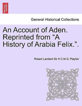 portada an account of aden. reprinted from "a history of arabia felix.."