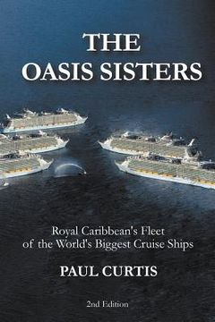 portada The Oasis Sisters: Royal Caribbean's Fleet of the World's Biggest Cruise Ships (en Inglés)