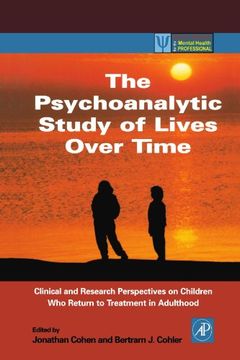 portada The Psychoanalytic Study of Lives Over Time: Clinical and Research Perspectives on Children who Return to Treatment in Adulthood (Practical Resources for the Mental Health Professional) (en Inglés)