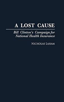 portada A Lost Cause: Bill Clinton's Campaign for National Health Insurance (en Inglés)
