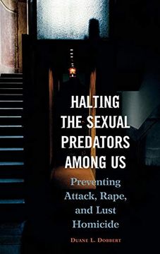 portada Halting the Sexual Predators Among us: Preventing Attack, Rape, and Lust Homicide (en Inglés)