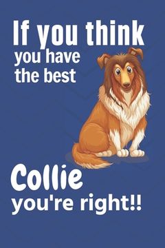 portada If you think you have the best Collie you're right!!: For Collie Dog Fans (en Inglés)