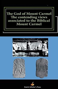 portada The god of Mount Carmel: The Contending Views Associated to the Biblical Mount Carmel (en Inglés)