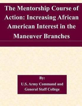 portada The Mentorship Course of Action: Increasing African American Interest in the Maneuver Branches (en Inglés)