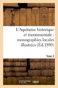 portada L'Aquitaine Historique Et Monumentale: Monographies Locales Illustrees. T. 3 (Histoire) (French Edition)