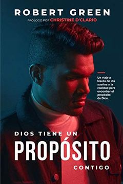 portada Dios Tiene un Propósito Contigo: Un Viaje a Través de los Sueños y la Realidad Para Encontrar el Propósito de Dios (in Spanish)
