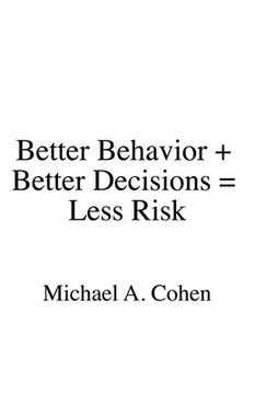 portada Better Behavior + Better Decisions = Less Risk (en Inglés)