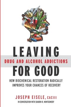 portada Leaving Drug and Alcohol Addictions for Good: How Biochemical Restoration Radically Improves Your Chances of Recovery