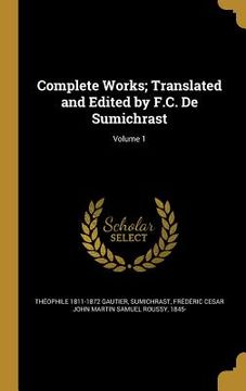 portada Complete Works; Translated and Edited by F.C. De Sumichrast; Volume 1 (en Inglés)